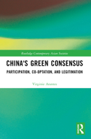 China's Green Consensus: Participation, Co-Optation, and Legitimation 1032138831 Book Cover