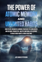 The Power of Atomic Memory and Unlimited Habits: How to Use Advanced Learning Strategies to Learn Faster and be more Productive. Master Emotional Intelligence to Build Good Habits & Break Bad Ones 1471653544 Book Cover