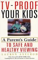 Tv-Proof Your Kids: A Parent's Guide to Safe and Healthy Viewing 1559724080 Book Cover