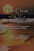The Christ Is Not a Person: The Evolution of Consciousness and the Destiny of Man 0595523722 Book Cover