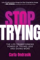 Stop Trying!: The Life-Transforming Power of Trying Less and Doing More B0DV4N89ZV Book Cover
