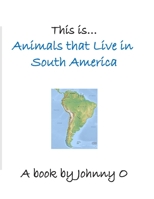 This is... Animals that Live in South America B08JF5M33S Book Cover