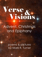 Verse & Visions: Advent, Christmas and Epiphany 1312141522 Book Cover