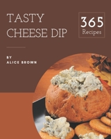 365 Tasty Cheese Dip Recipes: Best-ever Cheese Dip Cookbook for Beginners B08P3QVR8C Book Cover