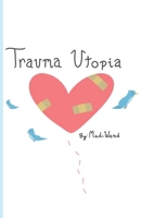 Trauma Utopia: Beyond The Trauma Story: Epigenetics, Secured and Unsecured Trauma B0DXKMPGLB Book Cover