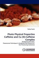 Photo Physical Properties Caffeine and Cu (II)-Caffeine Complex: Developing Derivative Fluorescence Techniques in Analyzing Trace Amount of Non Fluorescing Substances 3838387740 Book Cover