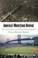 America's Waterfront Revival: Port Authorities and Urban Redevelopment 0812241223 Book Cover