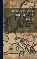 Histoire De La Guerre De 1870-1871 ...: 1. Ptie.: La Guerre De 1870; Volume 5 1021344346 Book Cover