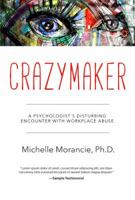 Crazymaker: A Psychologist's Disturbing Encounter with Workplace Abuse 162865452X Book Cover
