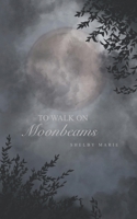 To Walk on Moonbeams B0BKCWMK5V Book Cover