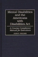 Mental Disabilities and the Americans with Disabilities Act: A Concise Compliance Manual for Executives 0899308260 Book Cover