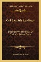 Old Spanish Readings, Selected on the Basis of Critically Edited Tests. Edited, with Introd., Notes and Vocabulary 1163287571 Book Cover