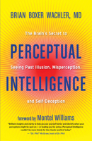 Perceptual Intelligence: The Brain's Secret to Seeing Past Illusion, Misperception, and Self-Deception 160868475X Book Cover