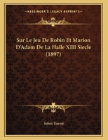 Sur Le Jeu De Robin Et Marion D'adam De La Halle: (Xiiie Siècle) 1021927120 Book Cover