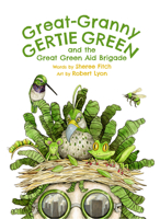 Great-Granny Gertie Green: And the Great Green Aid Brigade (pb) 177471597X Book Cover