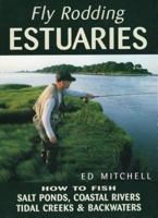 Fly Rodding Estuaries: How to Fish Salt Ponds, Coastal Creeks, and Backwaters 0811728072 Book Cover