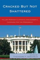 Cracked but Not Shattered: Hilary Rodham Clinton's Unsuccessful Campaign for the Presidency B007CLU5IM Book Cover