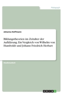 Bildungstheorien im Zeitalter der Aufklärung. Ein Vergleich von Wilhelm von Humboldt und Johann Friedrich Herbart (German Edition) 3668793107 Book Cover