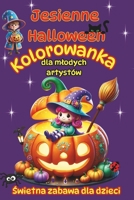 Kolorowanka Jesien i Halloween dla Mlodych Artystów – Wesola Zabawa dla Dzieci: Dla chlopców i dziewczynek 4–6 lat – Kolorowe wnetrze – Duze, wyrazne ... Do kredek, farbek i pisaków (Polish Edition) B0FMQ44J3R Book Cover