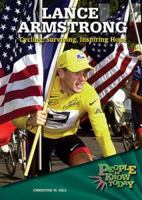Lance Armstrong: Cycling, Surviving, Inspiring Hope (People to Know Today) 0766026949 Book Cover