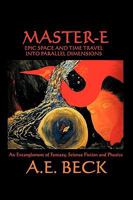 Master-E: Epic Space and Time Travel into Parallel Dimensions 144902985X Book Cover