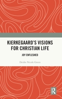 Kierkegaard's Visions for Christian Life: Joy Enfleshed 1032405848 Book Cover
