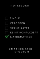 Notizbuch Single Vergeben Verheiratet Es Ist Kompliziert Mathematiker: A5 Studienplaner zum Mathematik Studium - Notizbuch f�r Mathematiker - witziger Spruch zum Abitur - Studienbeginn - Erstes Semest 1694287823 Book Cover
