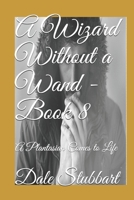 The Wizard without a Wand - Book 8: A Plantasian Comes to Life 1790724783 Book Cover