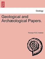 Geological and Archæological Papers. 1241526052 Book Cover