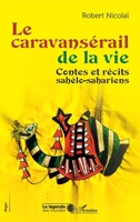 Le caravansérail de la vie: Contes et récits sahélo-sahariens (French Edition) 2140498208 Book Cover