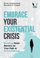 Embrace Your Existential Crisis: Breaking Down Barriers on Your Path to AI Confidence 1940820294 Book Cover