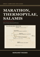 Marathon, Thermopylae, Salamis: How Greece Survived Persia: How Greece Survived Persia (Great Campaigns Explained) B0HB5NMP7K Book Cover