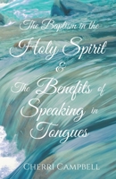 The Baptism in the Holy Spirit & The Benefits of Speaking in Tongues 1951800036 Book Cover