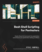 Bash Shell Scripting for Pentesters: Master the art of command-line exploitation and enhance your penetration testing workflows B0DJ11S9Y5 Book Cover