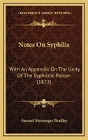 Notes On Syphilis: With An Appendix On The Unity Of The Syphilitic Poison 1437036090 Book Cover