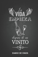 La Vida empieza despues de un Vinito -Diario de Vinos: Cuaderno para Registrar Cata de Vinos, Ordenar y Registrar tus Vinos Favoritos, 6 x 9 in  (15.5 x 22 cm) 100 pag (Spanish Edition) 1712639277 Book Cover