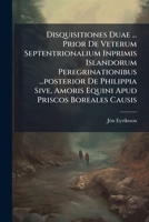Disquisitiones Duae ... Prior De Veterum Septentrionalium Inprimis Islandorum Peregrinationibus ...posterior De Philippia Sive, Amoris Equini Apud Priscos Boreales Causis 1246166348 Book Cover