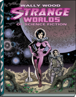 Strange Worlds of Science Fiction, Deluxe Collector's Edition (Wally Wood) 1934331414 Book Cover