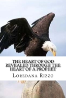 The Heart Of God Revealed Through The Heart Of A Prophet 1522861246 Book Cover