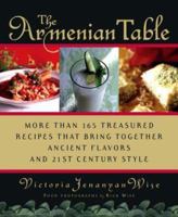 The Armenian Table: More than 165 Treasured Recipes that Bring Together Ancient Flavors and 21st-Century Style 0312325312 Book Cover