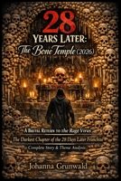 28 Years Later: The Bone Temple (2026): A Brutal Return to the Rage Virus | The Darkest Chapter of the 28 Days Later Franchise | Complete Story & Theme Analysis B0GF2453CM Book Cover