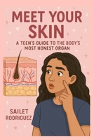 Meet Your Skin: A Teen’s Guide to the Body’s Most Honest Organ B0G6GM8L2Y Book Cover