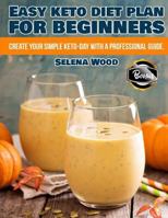 Easy Keto Diet Plan for Beginners. Create Your Simple Keto-Day with a Profession 1727522222 Book Cover