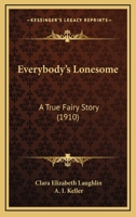 Everybody\'s Lonesome A True Fairy Story 1479417327 Book Cover