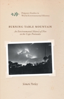 Burning Table Mountain: An Environmental History of Fire on the Cape Peninsula 1349490598 Book Cover