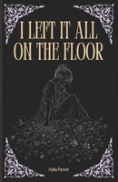 I Left It All On The Floor B0H4VD9DRD Book Cover