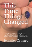 This Time Things Changed: Catch up with Turner Hyde as she ends her senior year and begins to live the dreams of a new summer. B08VCL52PJ Book Cover