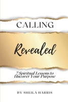 Calling Revealed: 7 Spiritual Lessons to Uncover Your Purpose B08HGG2H88 Book Cover