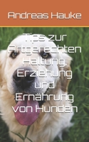 Tips zur Artgerechten Haltung, Erziehung und Ernährung von Hunden (German Edition) B0F5N1FQ18 Book Cover