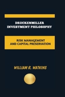 DRUCKENMILLER INVESTMENT PHILOSOPHY: RISK MANAGEMENT AND CAPITAL PRESERVATION B0F6N4SKVQ Book Cover